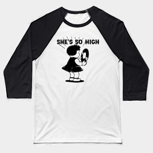 She's So High Baseball T-Shirt